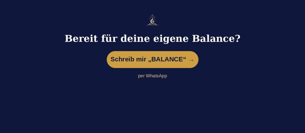 CTA – Kontakt per WhatsApp Call-to-Action: Schreib mir „BALANCE" für deine persönliche Balance-Begleitung per WhatsApp